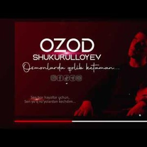 Ozod Shukurulloyev - Osmonlarda qolib ketaman