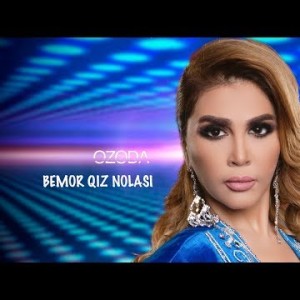 Ozoda Nursaidova - Bemor Qiz Nolasi