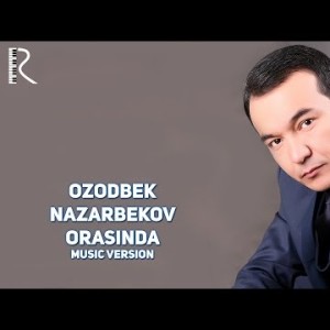 Ozodbek Nazarbekov - Orasinda