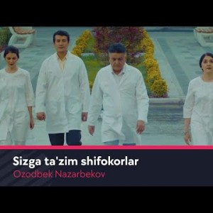 Ozodbek Nazarbekov - Sizga Taʼzim Shifokorlar