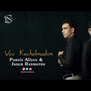 Parviz Aliyev, Jasur Raxmatov - Voz Kecholmadim