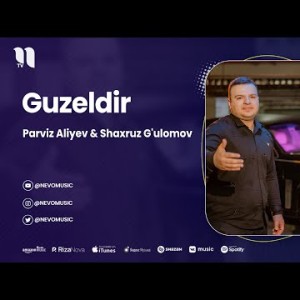 Parviz Aliyev, Shaxruz G'ulomov - Guzeldir
