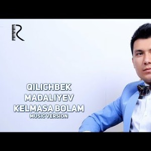 Qilichbek Madaliyev - Kelmasa Bolam