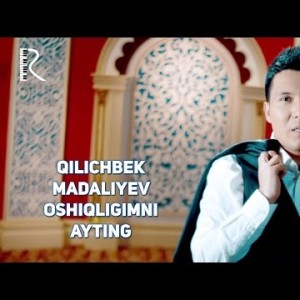 Qilichbek Madaliyev - Oshiqligimni Ayting