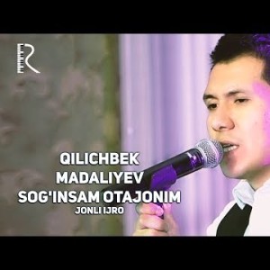 Qilichbek Madaliyev - Sogʼinsam Otajonim Jonli Ijro