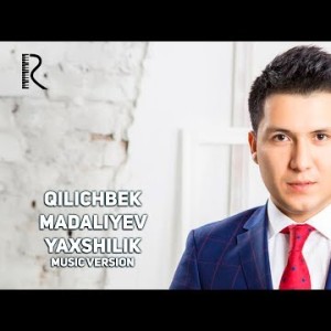 Qilichbek Madaliyev - Yaxshilik