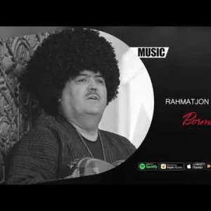 Rahmatjon Qurbonov - Bormasam Boʼlmas