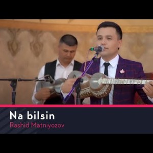 Rashid Matniyozov - Na Bilsin
