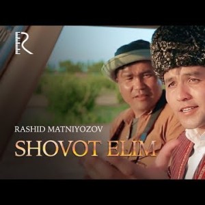 Rashid Matniyozov - Shovot Elim