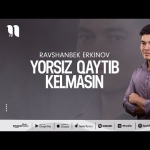 Ravshanbek Erkinov - Yorsiz Qaytib Kelmasin