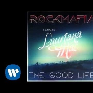 Rock Mafia - Good Life Feat Lauriana Mae