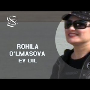 Rohila O'lmasova - Ey Dil