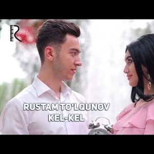 Rustam Toʼlqunov - Kel