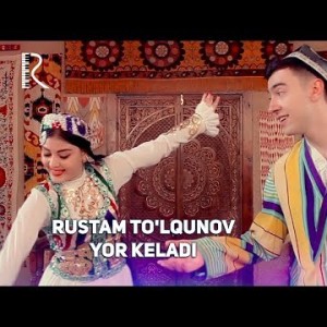 Rustam Toʼlqunov - Yor Keladi