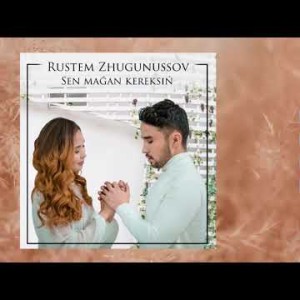 Rustem Zhugunussov - Sen Maǵan Kereksiń