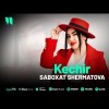 Saboxat Shermatova - Kechir