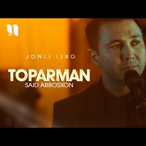 Said Abbosxon - Toparman Jonli Ijro