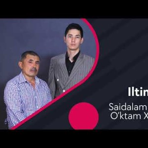 Saidalam Hakimov Va Oʼktam Xurramov - Iltimos