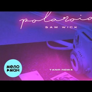 Sam Wick - Polaroid Tanir Remix