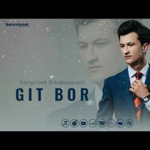 Sanjarbek Erkabayevich - Git Bor