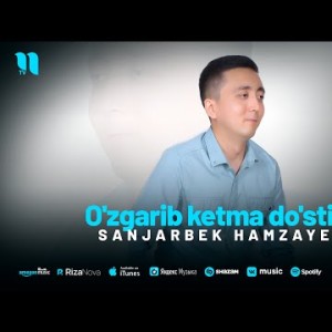 Sanjarbek Hamzayev - O'zgarib Ketma Do'stim