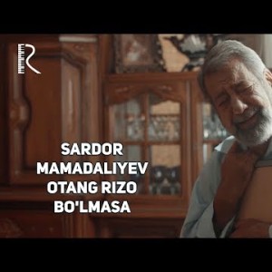 Sardor Mamadaliyev - Otang Rizo Boʼlmasa