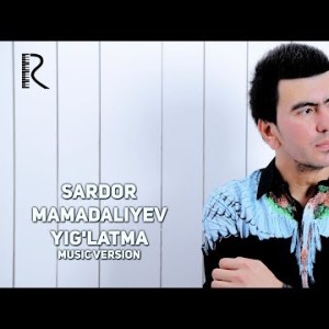 Sardor Mamadaliyev - Yigʼlatma