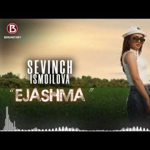 Sevinch Ismoilova - Ejashma