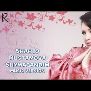Shahlo Rustamova - Suymagandim