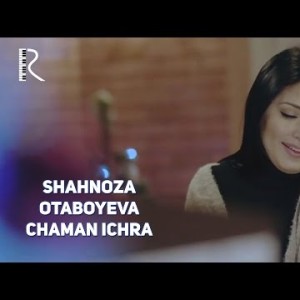 Shahnoza Otaboyeva - Chaman Ichra