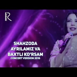Shahzoda - Ayrilamiz Va Baxtli Koʼrsam