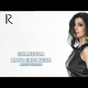 Shahzoda - Xayr Endi Kech