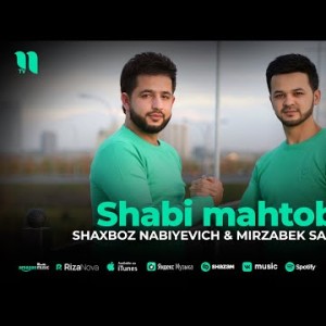 Shaxboz Nabiyevich, Mirzabek Saliyev - Shabi Mahtob