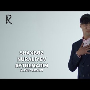 Shaxboz Nuraliyev - Aytolmadim