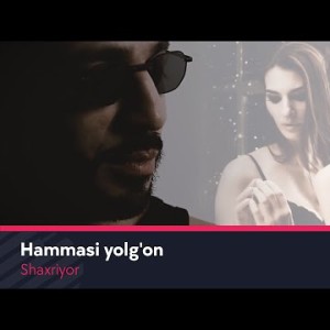 Shaxriyor - Hammasi Yolgʼon