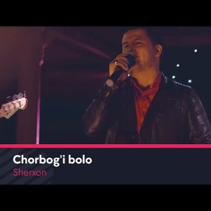 Sherxon - Chorbogʼi Bolo
