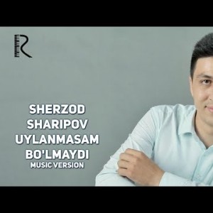 Sherzod Sharipov - Uylanmasam Boʼlmaydi