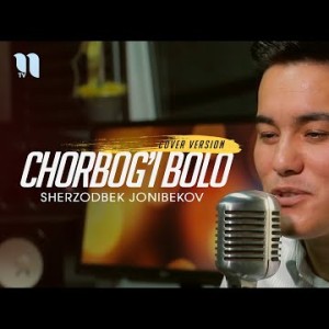 Sherzodbek Jonibekov - Chorbog'i Bolo Cover Version