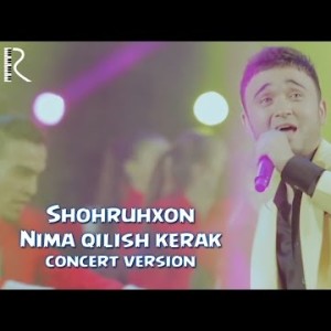 Shohruhxon - Nima Qilish Kerak