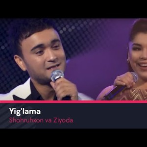 Shohruhxon Va Ziyoda - Yigʼlama