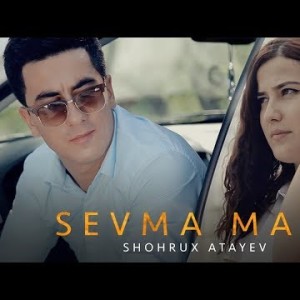 Shohrux Atayev - Sevma Mani