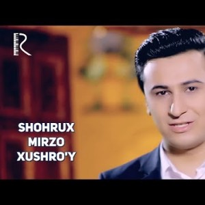 Shohrux Mirzo - Xushroʼy