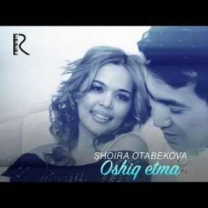 Shoira Otabekova - Oshiq Etma