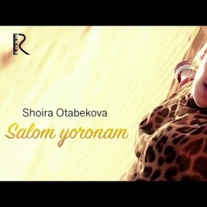 Shoira Otabekova - Salom Yoronam