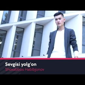 Shoxabbos Habibjonov - Sevgisi Yolgʼon