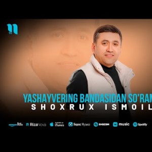 Shoxrux Ismoilov - Yashayvering Bandasidan So'ramasdan