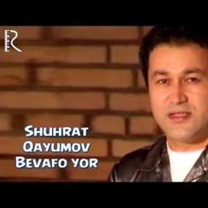 Shuhrat Qayumov - Bevafo Yor