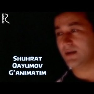 Shuhrat Qayumov - Gʼanimatim Onajon