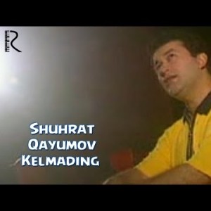 Shuhrat Qayumov - Kelmading