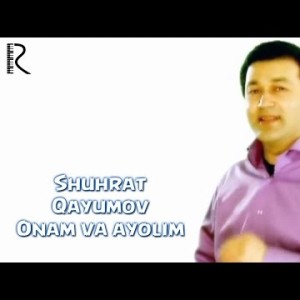 Shuhrat Qayumov - Onam Va Ayolim